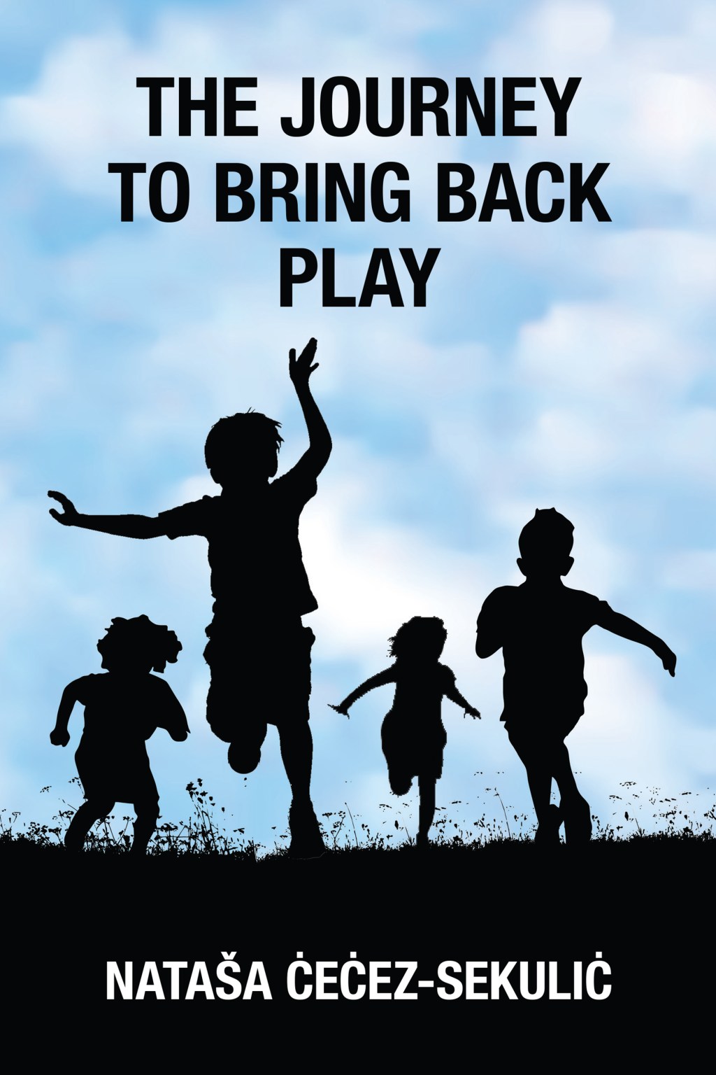 The Journey to Bring Back Play by Natasa Cecez&nbsp;Sekulic