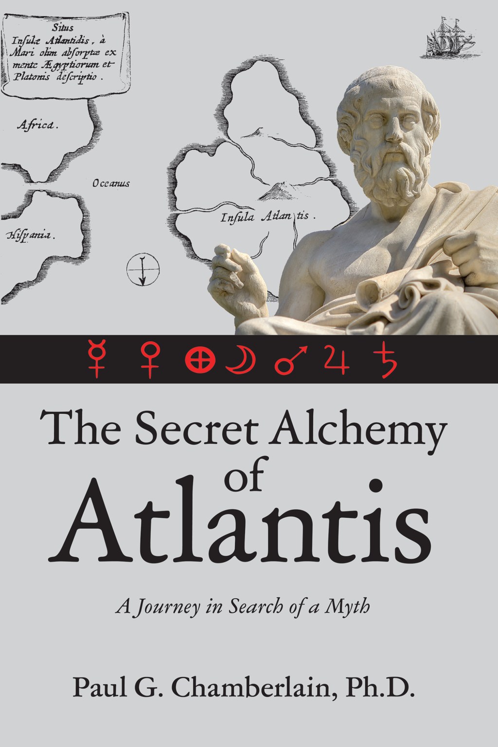 The Secret Alchemy of Atlantis by  Paul G. Chamberlain,&nbsp;Ph.D.