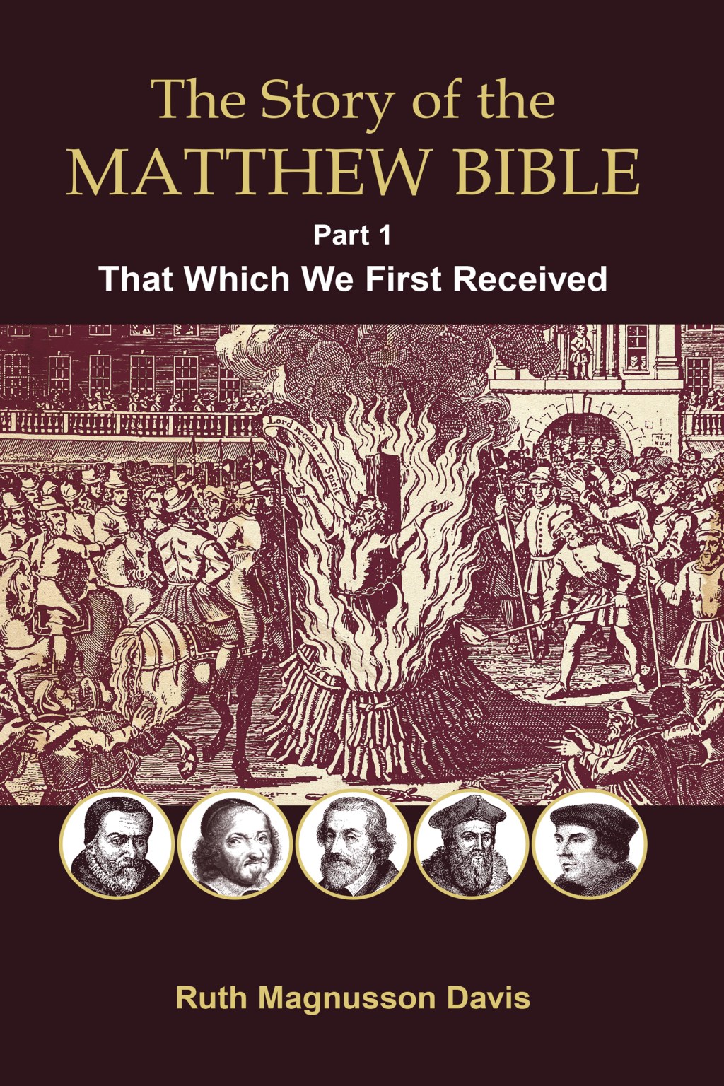 The Story of the Matthew Bible: That Which We First Received by Ruth Magnusson&nbsp;Davis