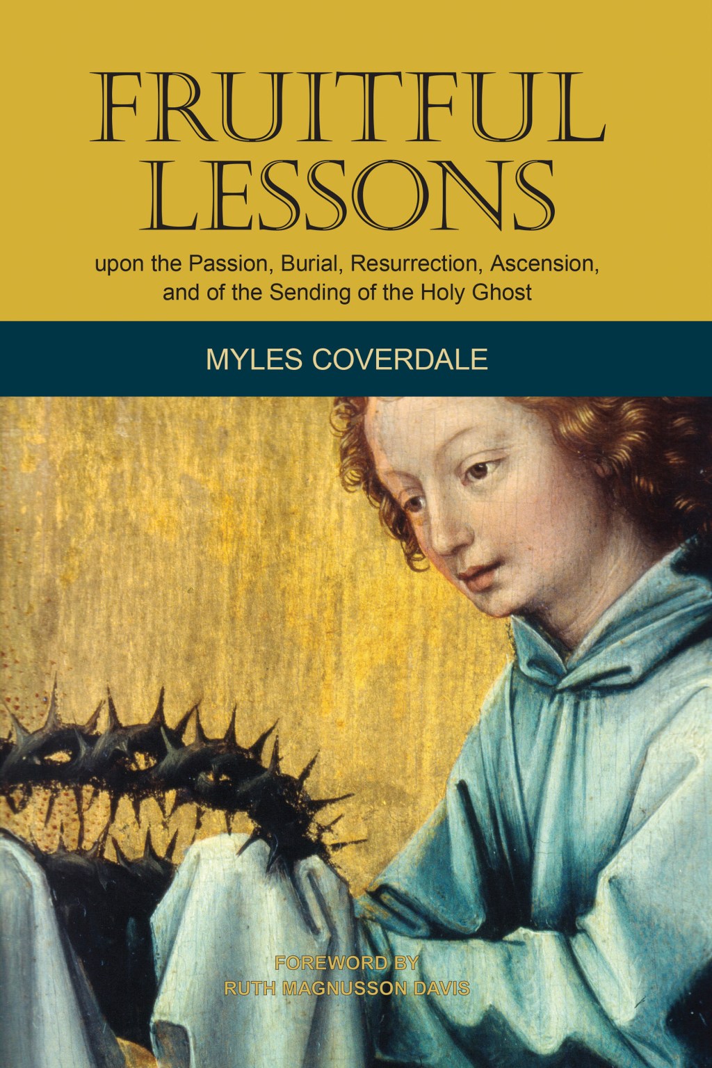 Fruitful Lessons upon the Passion, Burial, Resurrection, Ascension, and of the Sending of the Holy&nbsp;Ghost