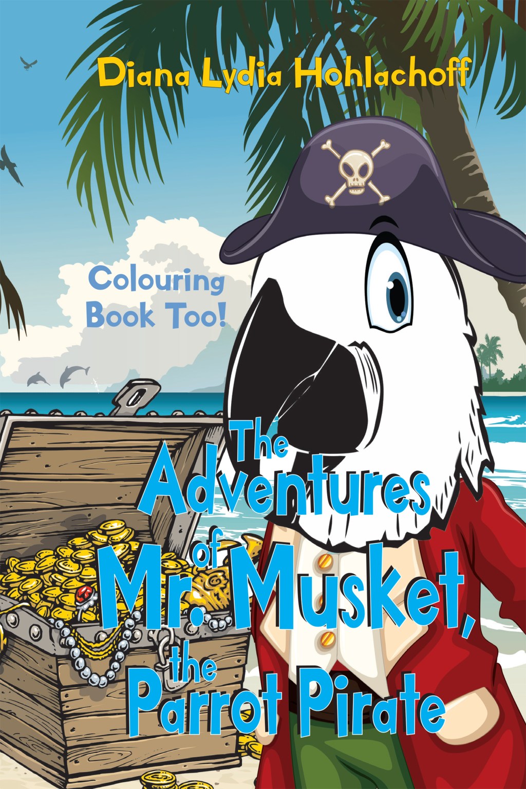 The Adventures of Mr. Musket, the Parrot Pirate by Diana Lydia&nbsp;Hohlachoff