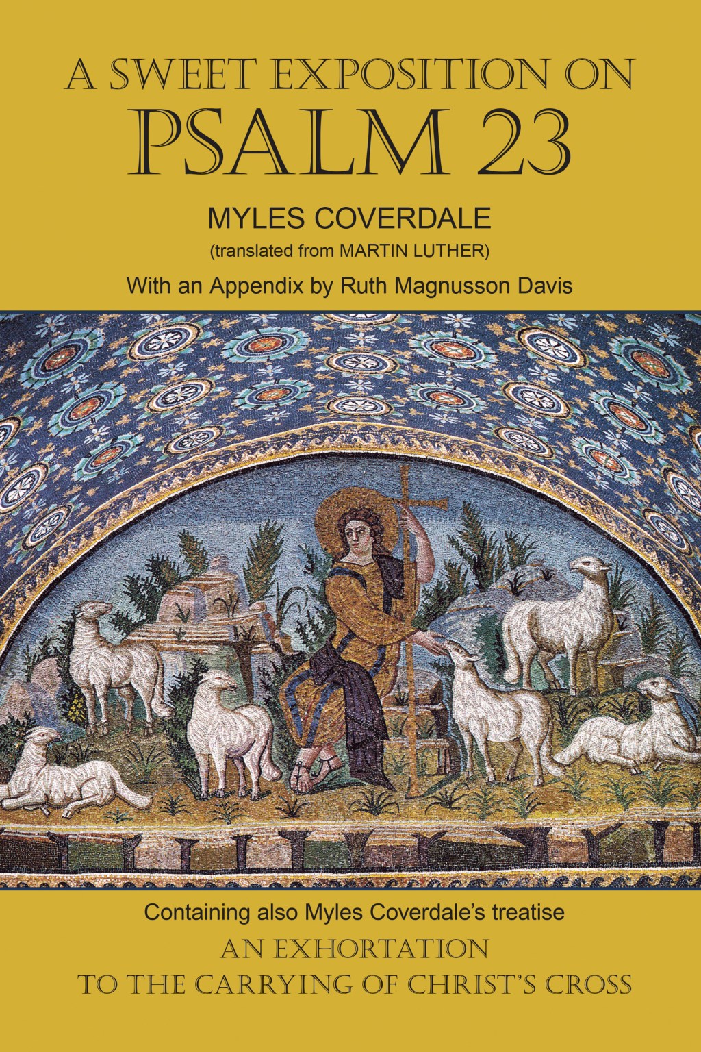 A Sweet Exposition on Psalm 23: with also An Exhortation to the Carrying of Christ’s&nbsp;Cross