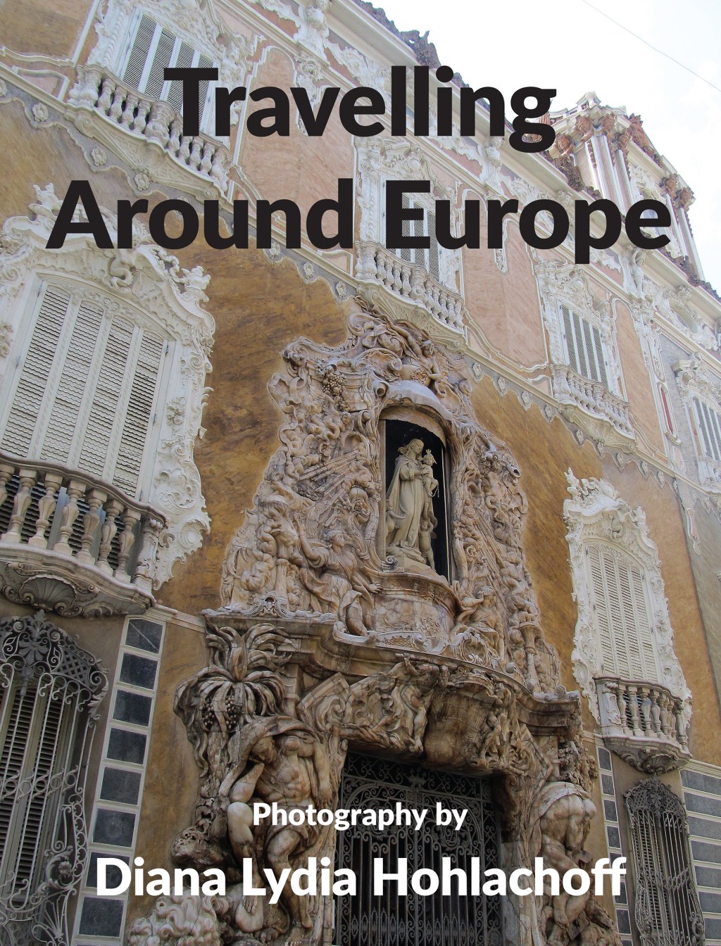 Travelling Around Europe by Diana Lydia&nbsp;Hohlachoff